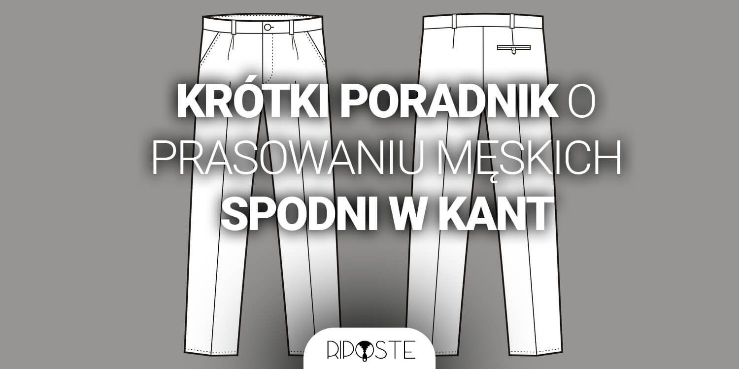 Krótki poradnik o prasowaniu męskich spodni w kant