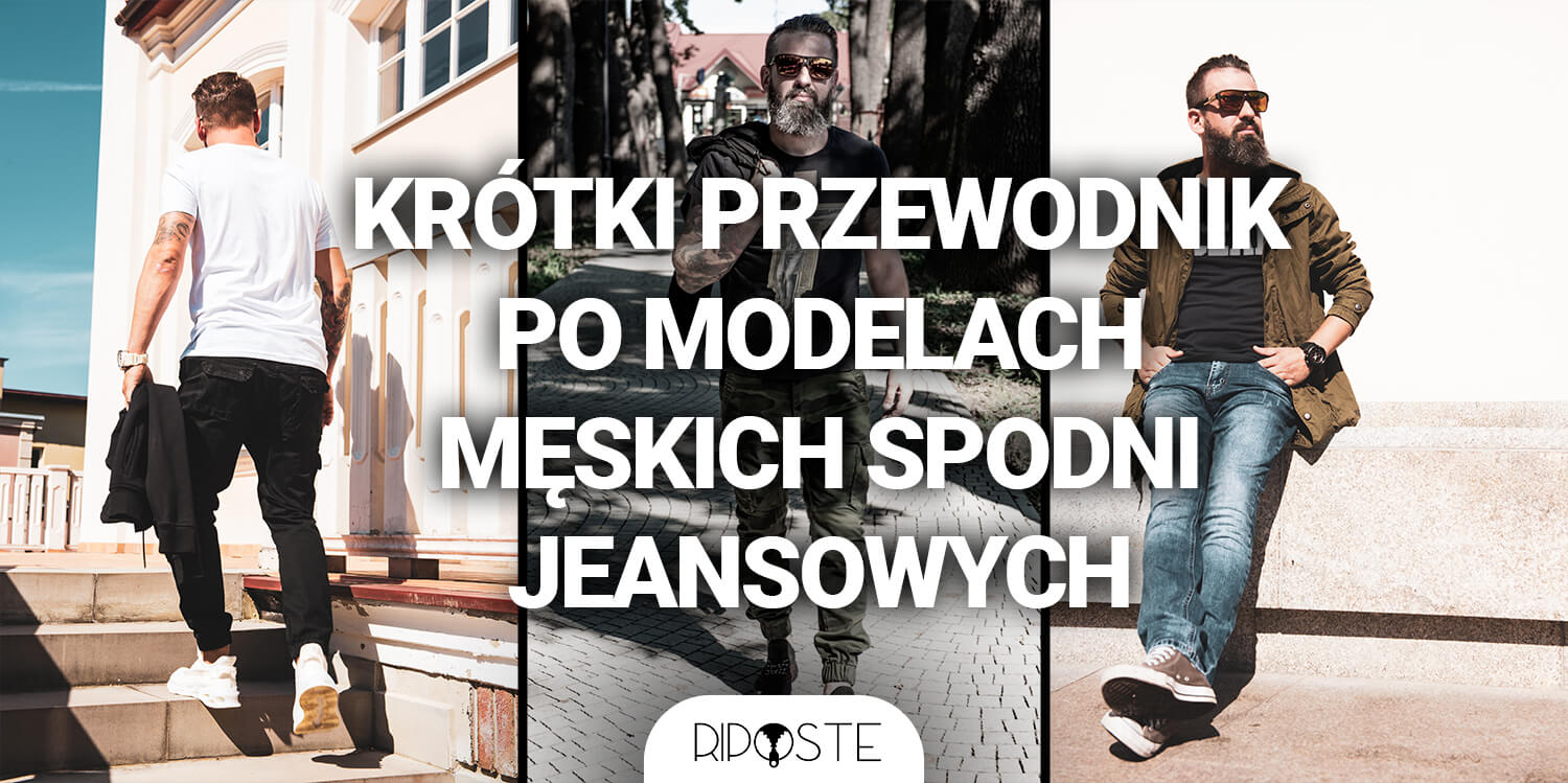 Krótki przewodnik po modelach męskich spodni jeansowych